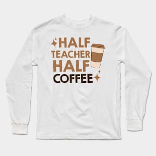half coffee half teacher Long Sleeve T-Shirt